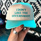 "I don’t like the government" Hats